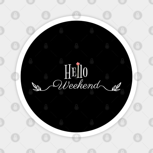 Hello weekend Magnet by afmr.2007@gmail.com